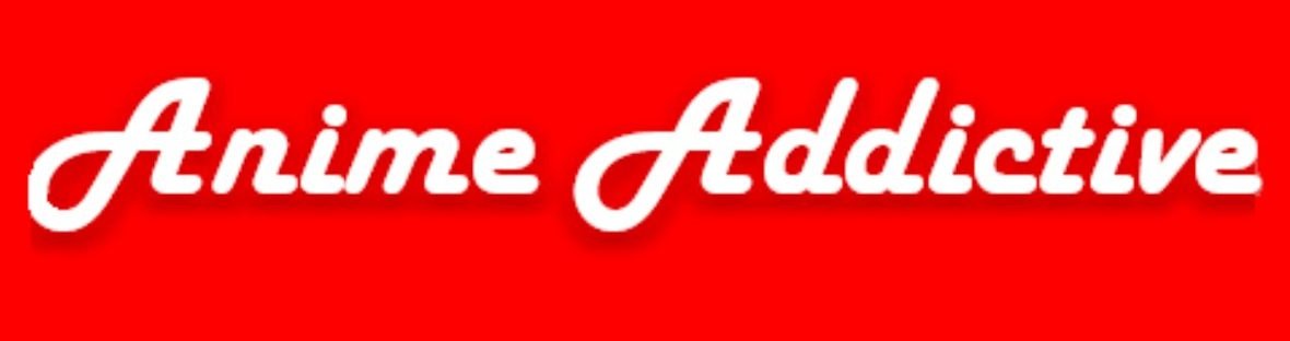 Anime Addictive